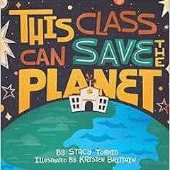 [READ] KINDLE 💘 This Class Can Save the Planet by Stacy Tornio,Kristen Brittain [EPU