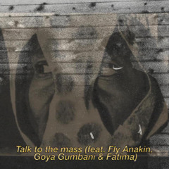 Talk To The Mass (feat. Goya Gumbani & Fatima)