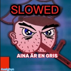 Aina Är En Gris Slowed
