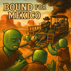 Bound for Mexico (Roblox Dead Rails Song)