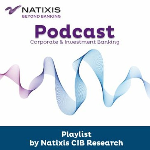 Podcasts by Natixis CIB Research
