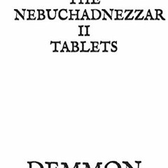 [READ] KINDLE PDF EBOOK EPUB THE NEBUCHADNEZZAR II TABLETS by  DEMMON &  FR. UMBERTO CLIFF 💌