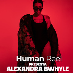 Human Reel presenta Alexandra Bwhyle 21 06 2025