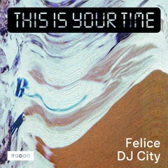 This Is Your Time! Vol.15 with Felice and DJ City
