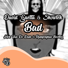 David Guetta & Showtek Ft. Vassy - Bad (Hek Van De Dam & Rampenplan Bootleg) DOWNLOAD FOR FULL