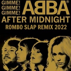ABBA - Gimme! Gimme! Gimme! (A Man After Midnight) ROMBO SLAP REMIX 2022