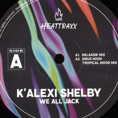 K' Alexi Shelby - We All Jack (Sirus Hood Tropical Mood Mix) VINYL ONLY