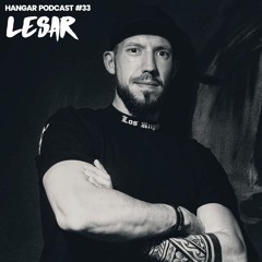 HANGAR PODCAST #33 | LESAR