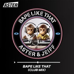 Aster & Jeiff - Bape Like That(Club Mix)
