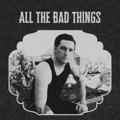 "All The Bad Things" by Liam St. John