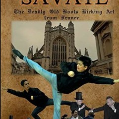 [Free] KINDLE 📫 SAVATE THE DEADLY OLD BOOTS KICKING ART FROM FRANCE: Historical Euro