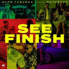 Dapo Tuburna - See Finish - featuring Mayorkun