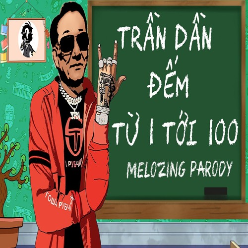 Trần Dần đếm từ 1 tới 100 - Trần Dần x Melozing