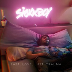 Sickk Boy - Past, Love, Lust, Trauma