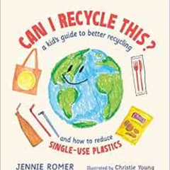 Access KINDLE 📘 Can I Recycle This?: A Kid's Guide to Better Recycling and How to Re