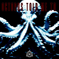 Octopus Told Me To