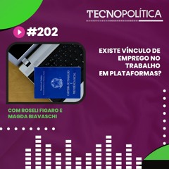 TECNOPOLÍTICA #202 - Existe vínculo de emprego no trabalho em plataformas?