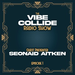 'The Vibe Collide Radio Show' with Seonaid Aitken (Episode 1)
