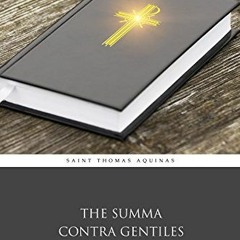 [Read] EBOOK EPUB KINDLE PDF The Summa Contra Gentiles (Illustrated) by  Saint Thomas Aquinas &  Aet