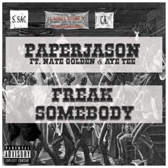 PaperJason - Freak Somebody Ft. Nate Golden & Aye Tee