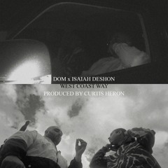 DOM x ISAIAH DESHON - WEST COAST WAY (PRODUCED BY CURTIS HERON)