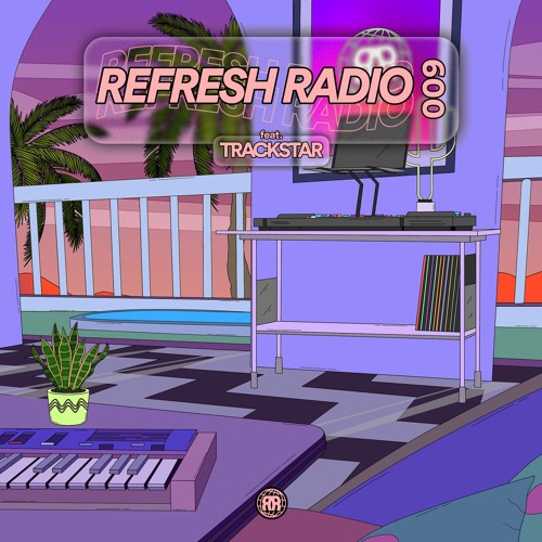 Refresh Radio Episode 009 - ft. TRACKSTAR