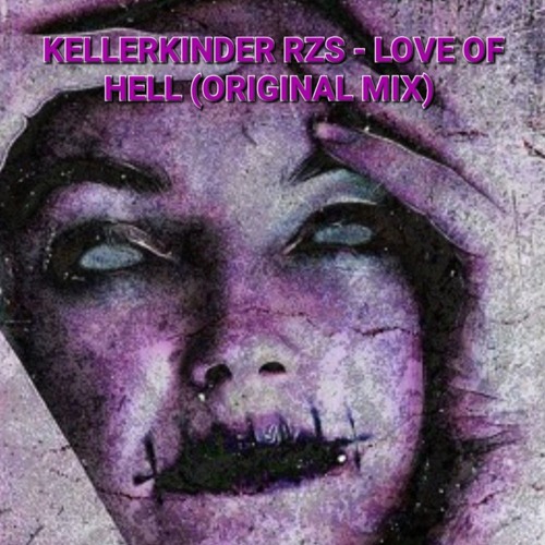 KELLERKINDER RZS - LOVE OF HELL (ORIGINAL MIX)