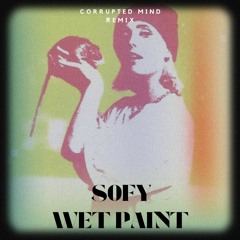SOFY - WET PAINT (CORRUPTED MIND REMIX) (FREE DOWNLOAD)