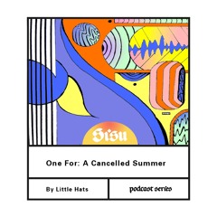 One For: A Cancelled Summer [Ep.01]