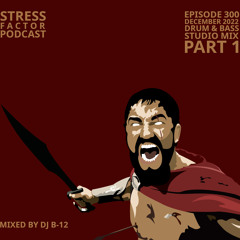 Stress Factor Podcast 300 Part 1 | 3-Hour Best Of | DJ B-12 - December 2022 Drum & Bass Studio Mix