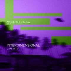 INTERDIMENSIONAL (live Set) | AMANIMAL B2B J GESHAY