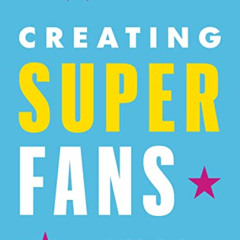 [READ] EBOOK 📖 Creating Superfans: How To Turn Your Customers Into Lifelong Advocate