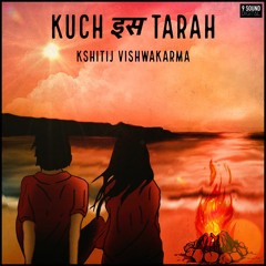 Kuch Is Tarah - Kshitij Vishwakarma