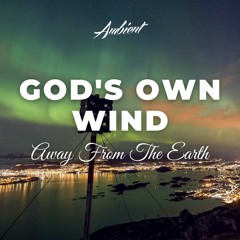 Away From The Earth - God's Own Wind