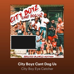 City Boy Eye Catcher  (Can't Dog Us) Ft CityBoy Ric