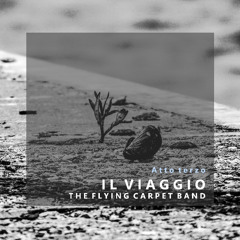 IL VIAGGIO (Atto Terzo) - The Flying Carpet Band