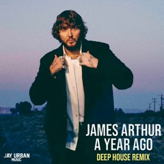 James Arthur - A Year Ago (Deep House Remix)
