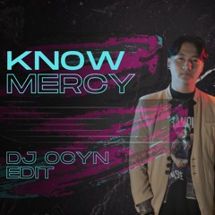 KNOW MERCY - DJ OCYN EDIT