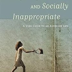 Nerdy, Shy, and Socially Inappropriate: A User Guide to an Asperger Life BY: Cynthia Kim (Autho