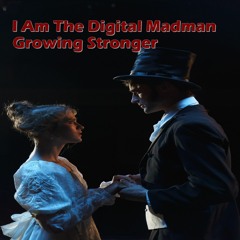 I Am The Digital Madman  - Growing Stronger