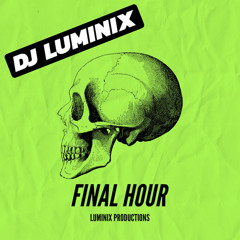 FINAL HOUR - DJ LUMINIX
