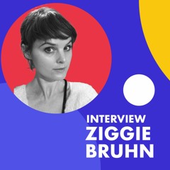 A conversation with Ziggie Bruhn