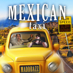 Maddbazz - Mexican Taxi (FREE DOWNLOAD)