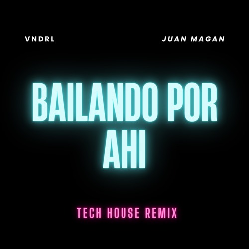 Stream Bailando Por Ahi VNDRL & Juan Magan (Tech House Remix) by