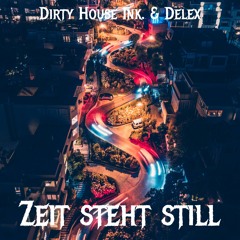 Dirty House Ink. & DELEX - Zeit steht still