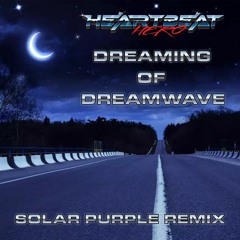 HeartBeatHero - Dreaming Of Dreamwave (Solar Purple Remix)