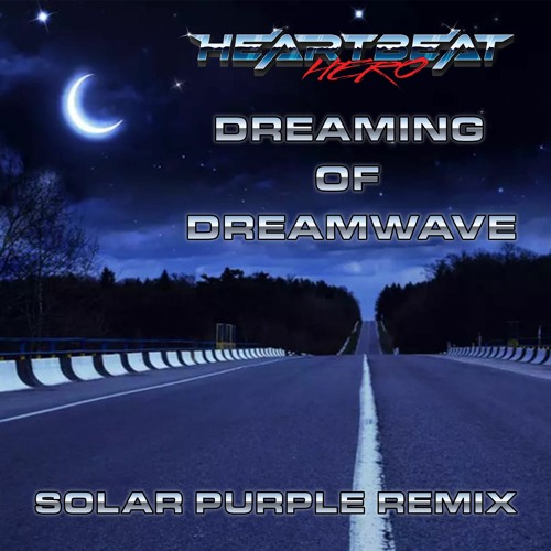 HeartBeatHero - Dreaming Of Dreamwave (Solar Purple / Teleport / G 7 7 Remix)