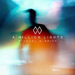 Michael W Smith - Million Lights (Kue Remix)