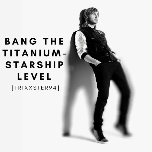 TriXXster - Bang the Titanium-Starship Level [Marshup-Mix '13]