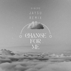 CHANGE FOR ME (JAYSU REMIX)